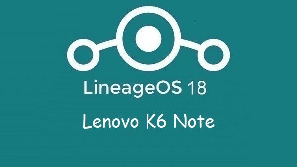 Lineage Os 18 Lenovo K6 Note