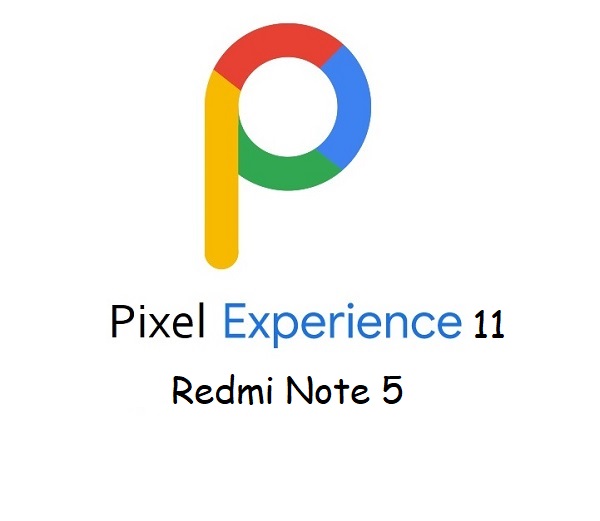 pixel experience 11 Redmi Note 5