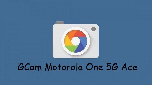 Google Camera Motorola One 5G Ace