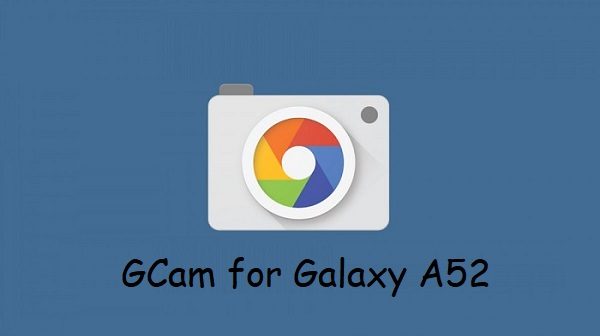 GCam for Galaxy A52
