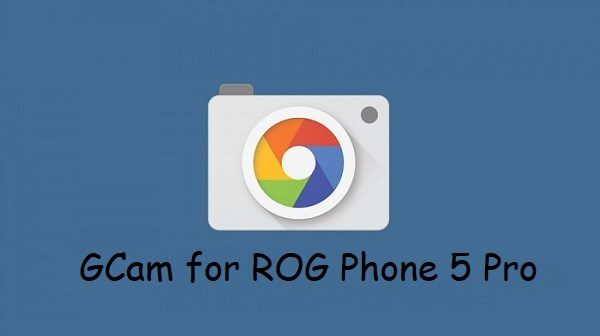 Google Camera ROG Phone 5 Pro