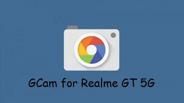 Google Camera Realme GT 5G