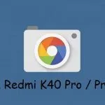 Google Camera Redmi K40 Pro Plus
