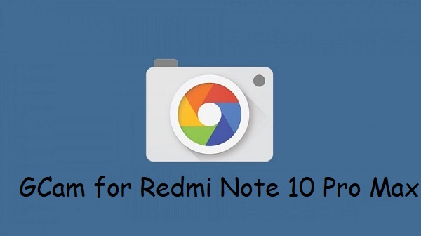 Google Camera Redmi Note 10 Pro Max
