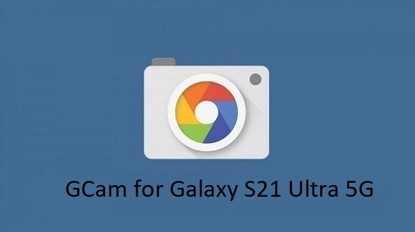 Gcam Galaxy S21 Ultra 5G