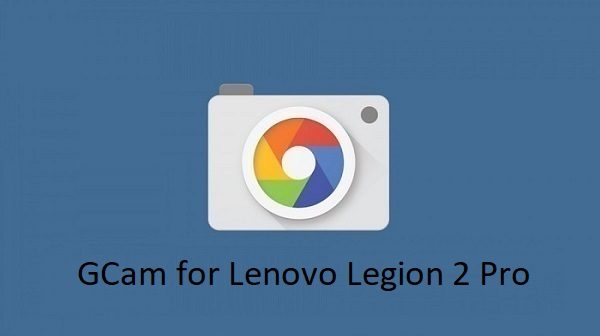 Gcam Lenovo Legion 2 Pro