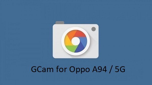 Gcam Oppo A94 5G