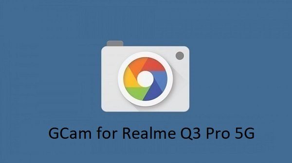 Gcam Realme Q3 Pro 5G