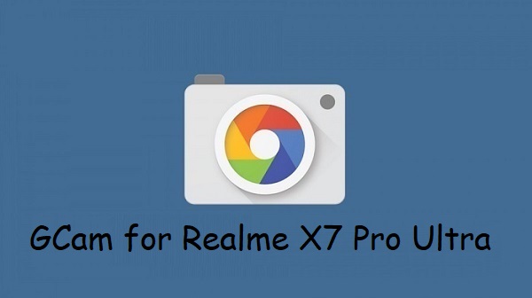 Google Camera Realme X7 Pro Ultra