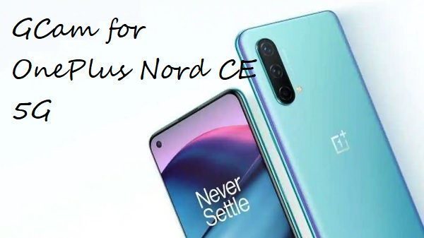 gcam OnePlus Nord CE 5G