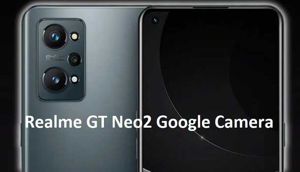 Download GCam for Realme GT Neo2