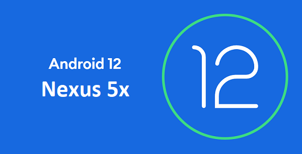 Android 12 update for Nexus 5x