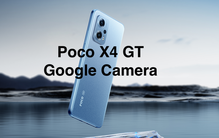 Google Camera for Poco X4 GT