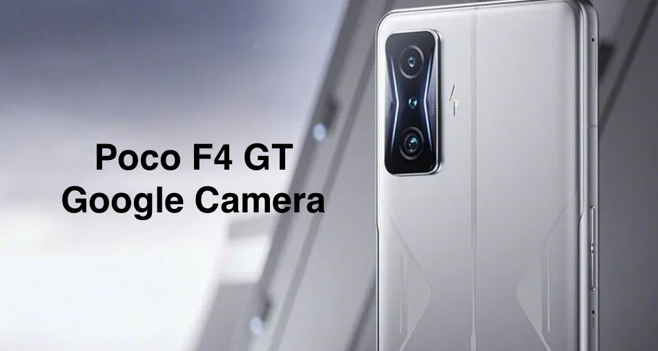 Google Camera for Poco F4 GT