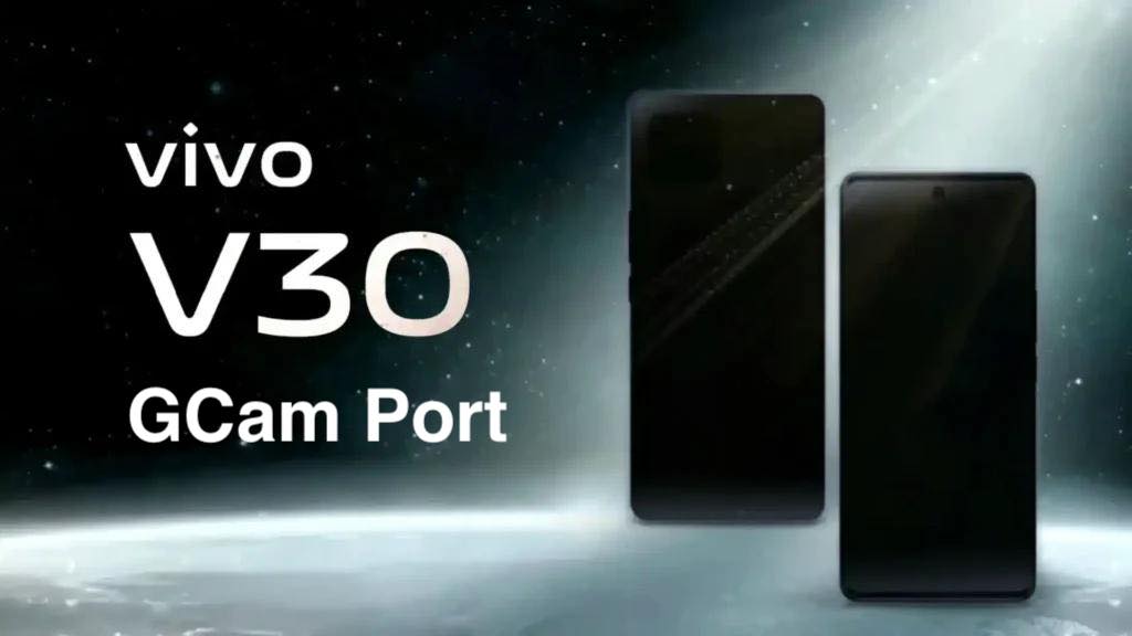 Vivo V30 GCam port